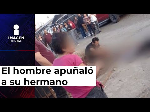 Hombre apuñala a su hermano por presuntamente abusar de su esposa; así lo grabaron