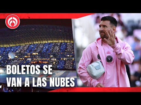 Boletos para ver a Messi alcanzan hasta los 70 mil pesos