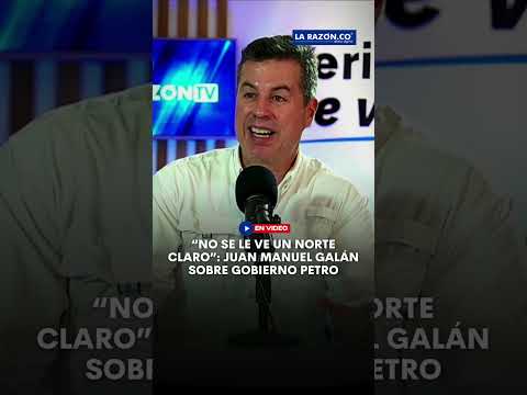 “No se le ve un norte claro”: Juan Manuel Galán sobre gobierno Petro