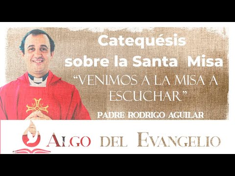Catequesis sobre la Misa - Venimos a la misa a escuchar - P. Rodrigo Aguilar