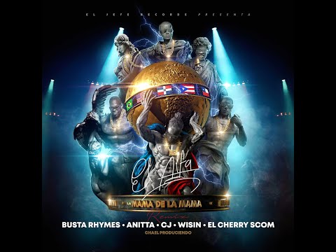 El Alfa El Jefe x Busta Rhymes x Anitta x Wisin x CJ x Cherry - La Mamá de la Mamá (Remix Oficial)