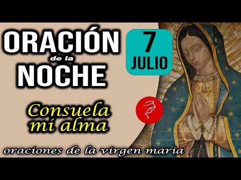 Oración de la noche de hoy Domingo 7 de Julio 2024 - Consuela mi alma