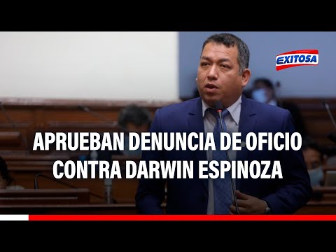 Congreso: Comisión de Ética aprobó denuncia de oficio contra el congresista Darwin Espinoza
