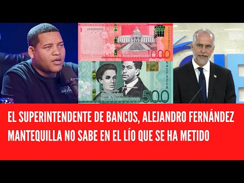 EL SUPERINTENDENTE DE BANCOS, ALEJANDRO FERNÁNDEZ MANTEQUILLA NO SABE EN EL LÍO QUE SE HA METIDO