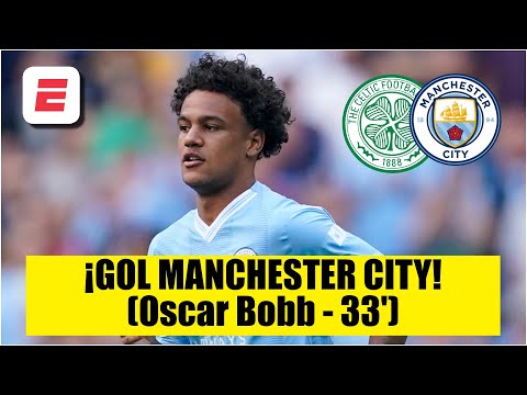 NADIE PUDO EVITAR el gol Oscar Bobb y MANCHESTER CITY pudo empatar 1-1 ante CELTIC | Amistoso