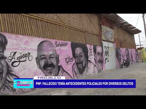 Trujillo: PNP “Fallecido, tenía antecedentes policiales por diversos delitos”