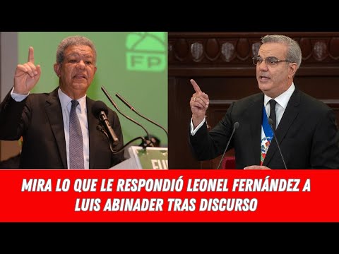 MIRA LO QUE LE RESPONDIÓ LEONEL FERNÁNDEZ A LUIS ABINADER TRAS DISCURSO