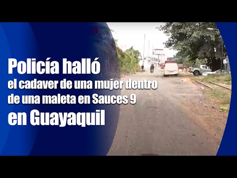 Policía halló el cadáver de mujer dentro de una maleta en Sauces 9 en Guayaquil