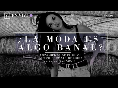 ¿Por qué es importante hablar de moda en Colombia | Colombia hoy l El Hilo