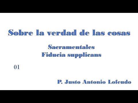 01.  Sobre la verdad de las cosas. Sacramentales. Fiducia supplicans. P. Justo Antonio Lofeudo.