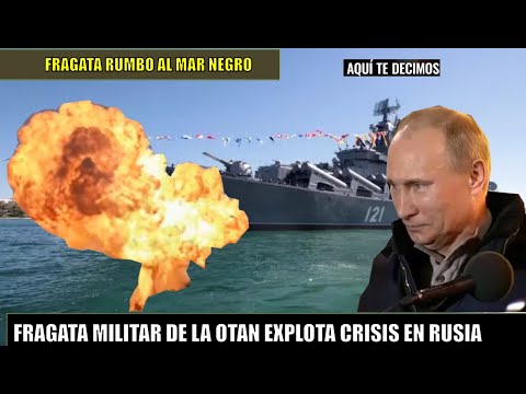 Fragata Militar de la OTAN viaja al mar negro Explota la crisis con Rusia