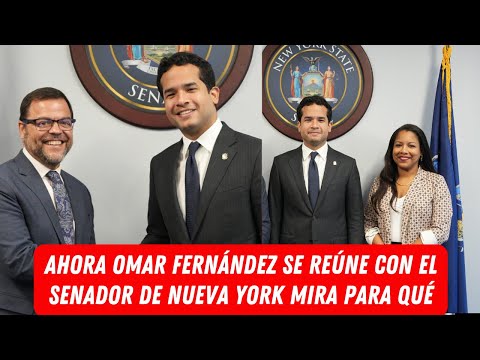 AHORA OMAR FERNÁNDEZ SE REÚNE CON EL SENADOR DE NUEVA YORK MIRA PARA QUÉ