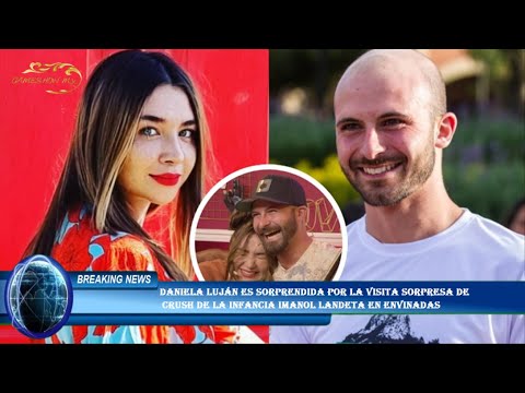 Daniela Luján es sorprendida por la visita sorpresa de  crush de la infancia Imanol Landeta en Envin