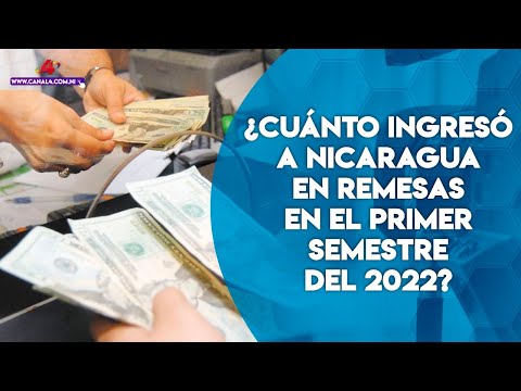¿Cuánto ingresó a Nicaragua en remesas en el primer semestre del 2022?