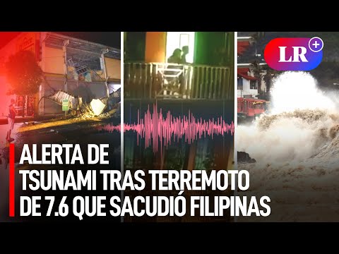 TERREMOTO de magnitud 7.6 SACUDIÓ FILIPINAS: emiten ALERTA de TSUNAMI en el país y en JAPÓN | #LR