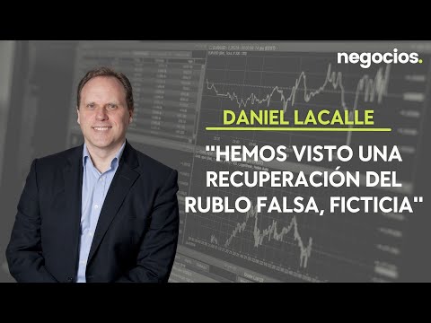 Daniel Lacalle: Hemos visto una recuperación del rublo falsa, ficticia