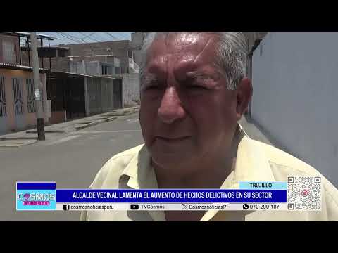 Trujillo: alcalde vecinal lamenta el aumento de hechos delictivos en su sector