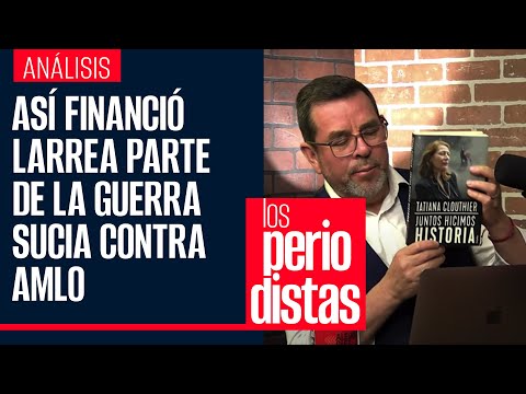 Los Periodistas leen partes del libro de Clouthier sobre cómo Larrea financió campaña contra AMLO