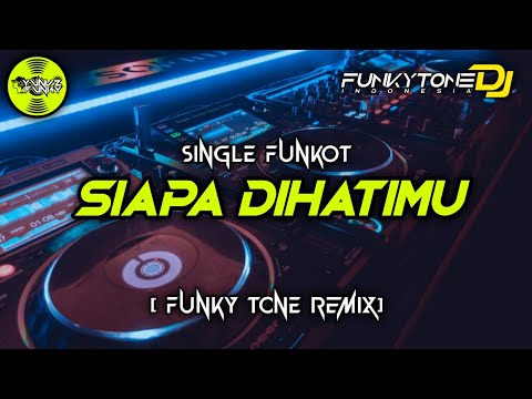 Funkot - SIAPA DIHATIMU #Funkytonestyle