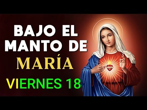 ? BAJO EL MANTO DE MARÍA.  VIERNES 18 DE OCTUBRE DE 2024 ?