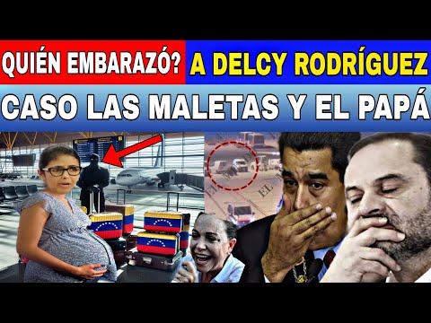 SE FILTRA EMBARAZO DE DELCY RODRÍGUEZ Y EL PAPÁ DEL BEBÉ CASO LAS MALETAS EXPLOTA-NOTICIAS DE HOY...