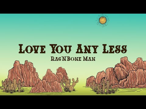 Rag'n'Bone Man - Love You Any Less  (Lyrics)
