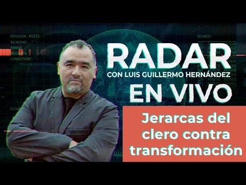 Jerarcas del clero contra transformación - RADAR, con Luis Guillermo Hernández