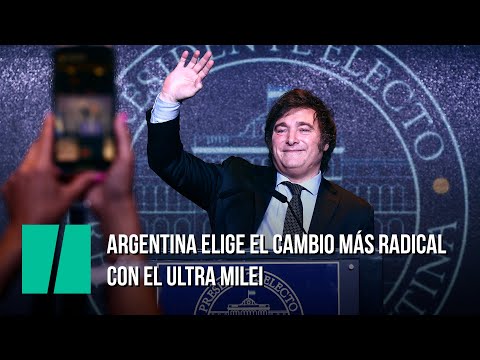 Argentina elige el cambio más radical con el ultra Milei