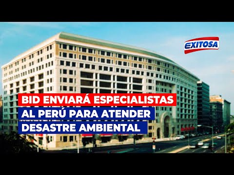 Banco Interamericano de Desarrollo enviará especialistas al Perú para atender desastre ambiental
