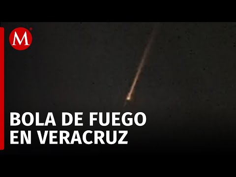 Fenómeno natural sorprende en Veracruz con una bola de fuego