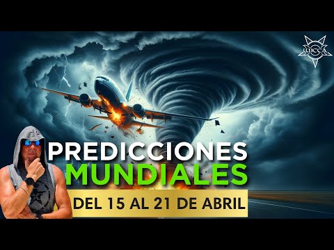PREDICCIONES GLOBALES 15 AL 21 DE ABRIL SE ACERCAN DESASTRES IMPACTANTES | Omar Hejeile