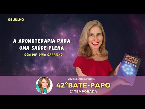 42° Bate-Papo com a Investigadora Drª Dina Carrilho Tema: A Aromoterapia para uma Saúde Plena