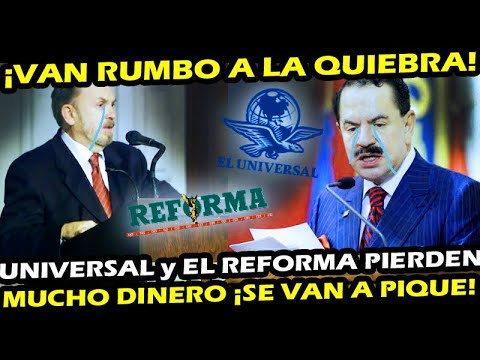 LES LLEGO SU HORA ¡ EL UNIVERSAL y EL REFORMA VAN CAMINO A LA QUIEBRA ! SUS GANANCIA SE VAN A PIQUE