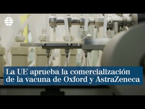 La Unión Europea aprueba la comercialización de la vacuna de Oxford y AstraZeneca