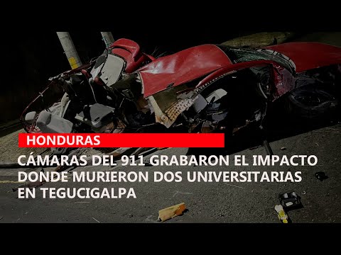 Cámaras del 911 grabaron el impacto donde murieron dos universitarias en Tegucigalpa
