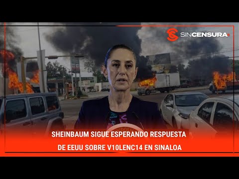 #Sheinbaum SIGUE ESPERANDO respuesta de #EEUU sobre v10l?nc14 en #Sinaloa