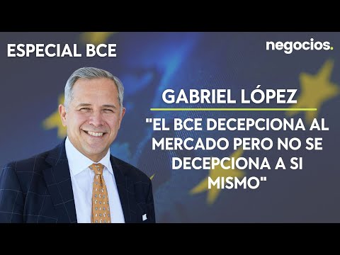 Gabriel López: El BCE decepciona al mercado pero no se decepciona a si mismo