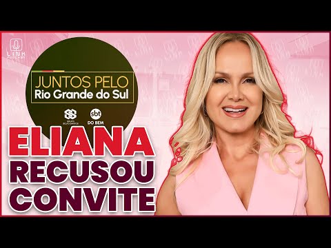 ? ELIANA RECUSA PARTICIPAÇÃO EM AÇÃO SOLIDÁRIA DO SBT PELO RS | LINK PODCAST