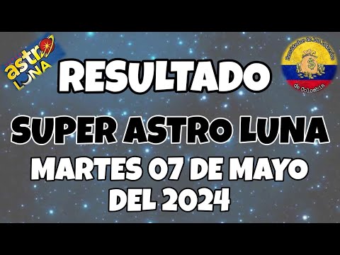 RESULTADO SUPER ASTRO LUNA DEL MARTES 07 DE MAYO DEL 2024