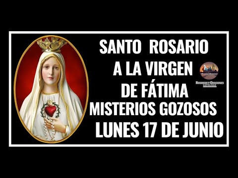SANTO ROSARIO A LA VIRGEN DE FÁTIMA: MISTERIOS GOZOSOS - LUNES 17 DE JUNIO DE 2024.