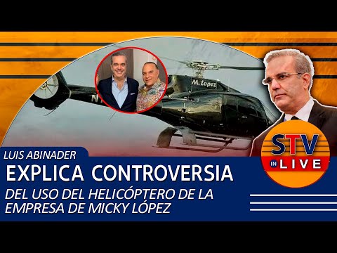 LUIS ABINADER EXPLICA CONTROVERSIA DEL USO DEL HELICÓPTERO DE LA EMPRESA DE MICKY LÓPEZ