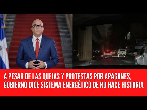 A PESAR DE LAS QUEJAS Y PROTESTAS POR APAGONES, GOBIERNO DICE SISTEMA ENERGÉTICO DE RD HACE HISTORIA