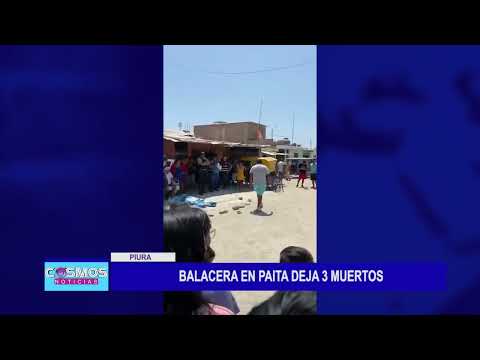 Piura: Balacera en Paita deja 3 muertos