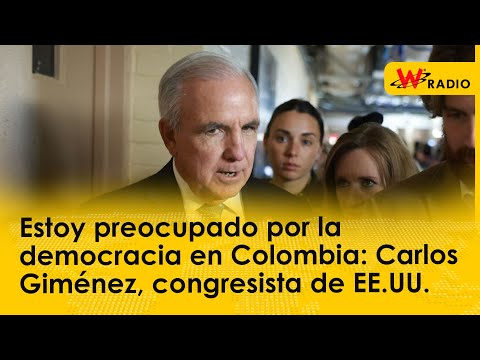 Estoy preocupado por la democracia en Colombia: Carlos Giménez, congresista de EE.UU.