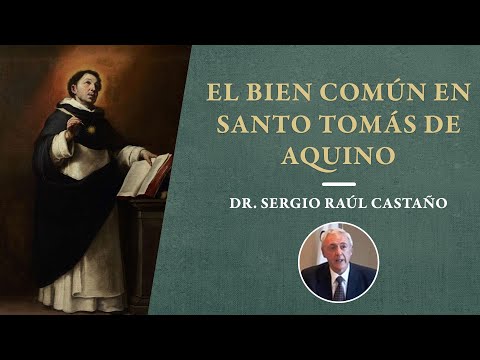 El bien común en santo Tomás de Aquino - Dr Sergio Castaño