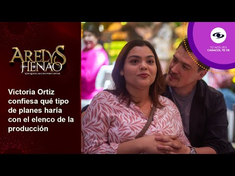 Victoria Ortiz da a conocer el tipo de planes que haría con el elenco de Arelys, ¿tiene favoritos?