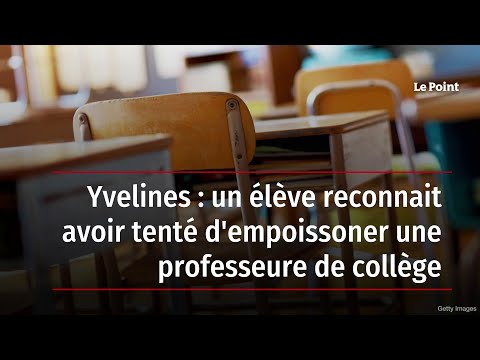 Yvelines : un élève reconnait avoir tenté d'empoissoner une professeure de collège