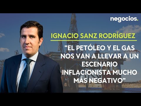 Ignacio Sanz: El petróleo y del Gas nos van a llevar un escenario inflacionista mucho más negativo