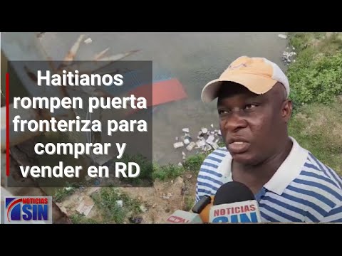 Haitianos rompen puerta fronteriza para comprar y vender en RD