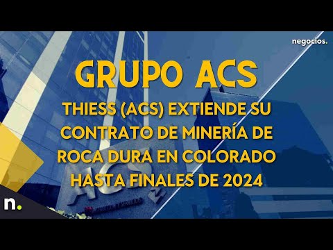 Thiess (ACS) extiende su contrato de minería de roca dura en colorado hasta finales de 2024